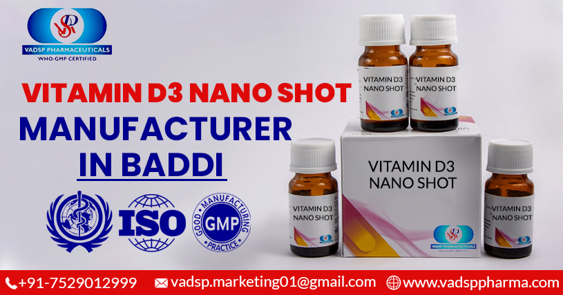 Select the Right Vitamin D3 Nano Shot Manufacturer in Baddi, Vadsp Pharmaceuticals | Vadsp Pharmaceuticals