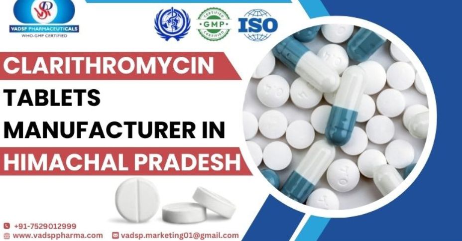 Which types of benefits can you get from the leading Clarithromycin tablets manufacturer in  Himachal Pradesh? | Vadsp Pharmaceuticals