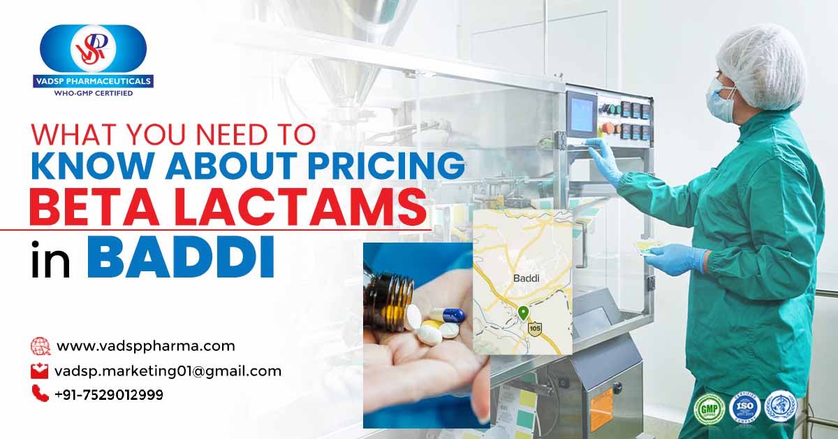 What You Need To Know About Pricing Beta Lactams In Baddi? | Vadsp Pharmaceuticals