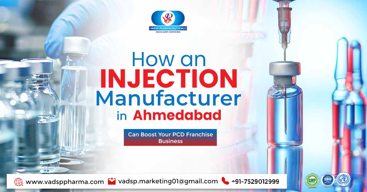 How an Injection Manufacturer in Ahmedabad can Boost Your Pharma Business? | Vadsp Pharmaceuticals