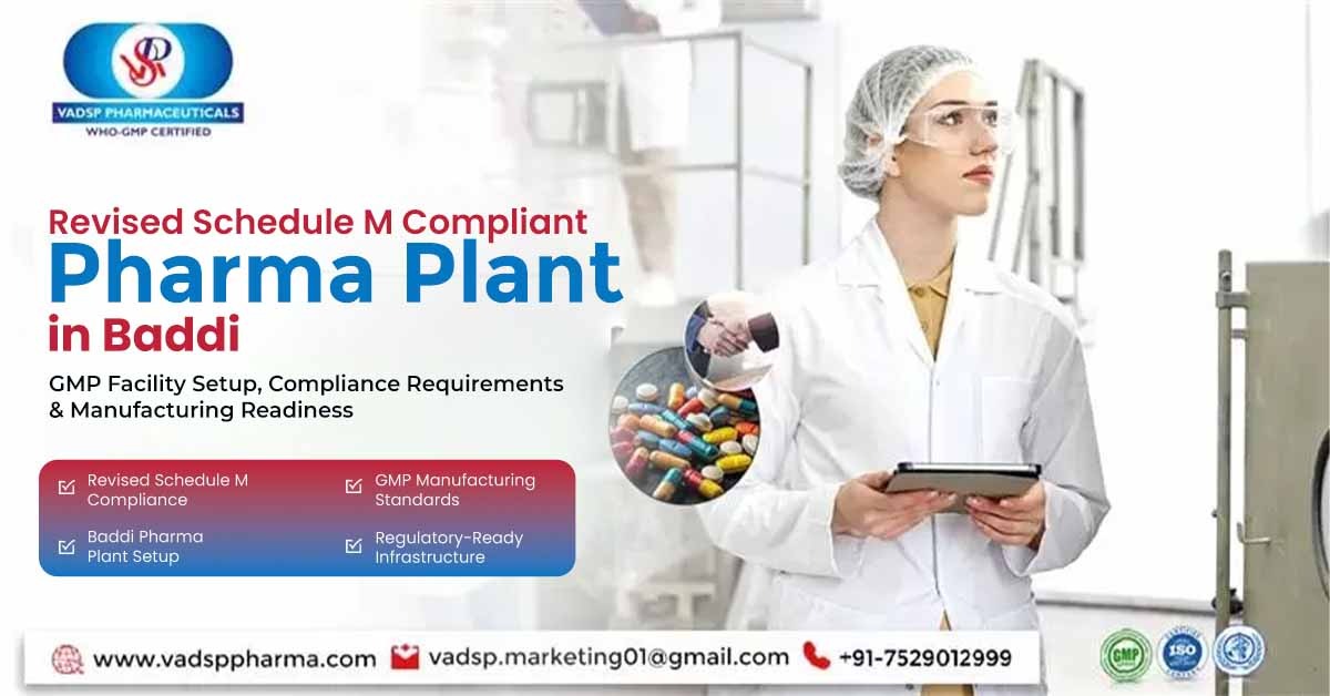 Revised Schedule M Compliant Pharma Plant in Baddi: GMP Facility Setup, Compliance & Requirements | Vadsp Pharmaceuticals