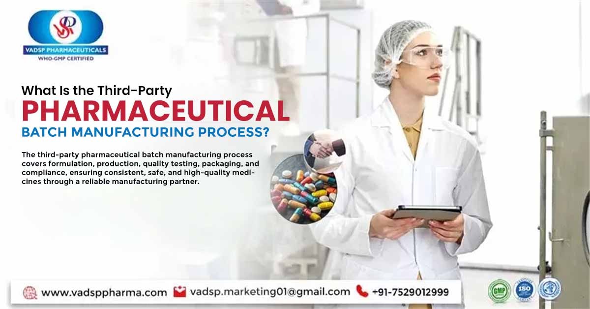 What Is the Third-Party Pharmaceutical Batch Manufacturing Process? | Vadsp Pharmaceuticals