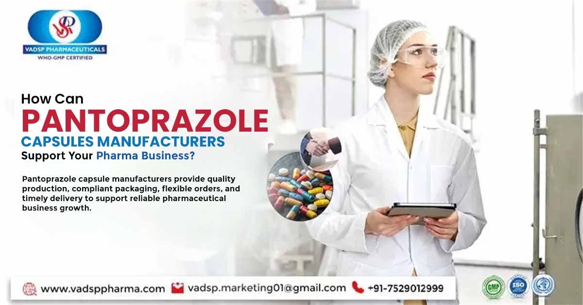 How Can Pantoprazole Capsules Manufacturers Support Your Pharma Business? | Vadsp Pharmaceuticals