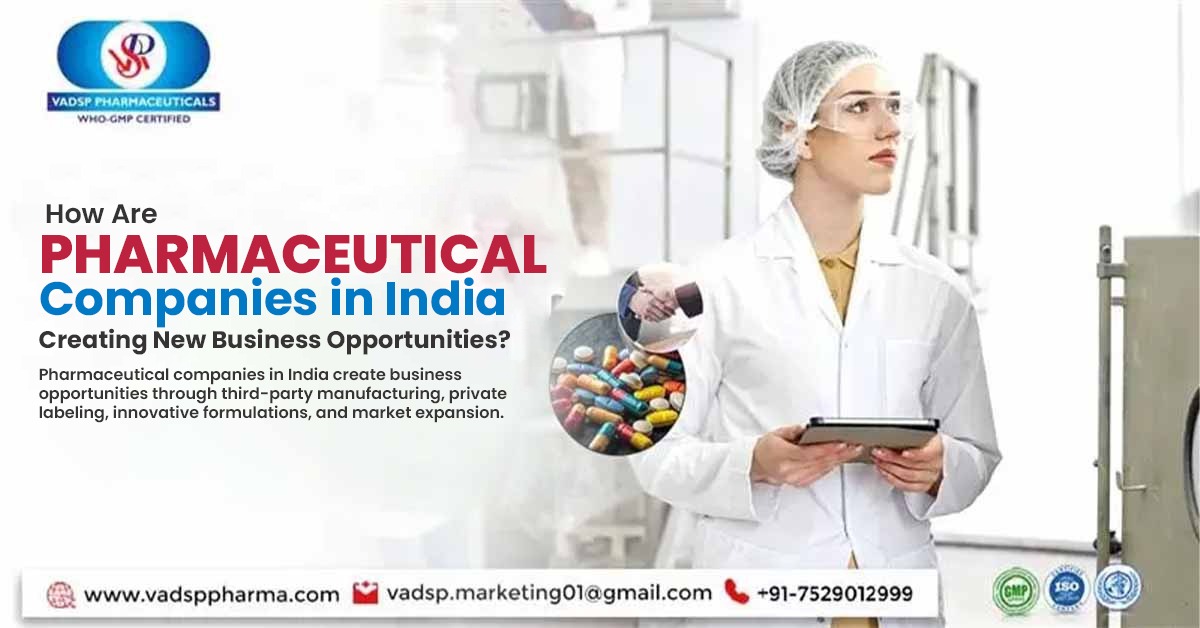 How Are Pharmaceutical Companies in India Creating New Business Opportunities? | Vadsp Pharmaceuticals